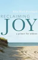 Odzyskać radość: Elementarz dla wdów - Reclaiming Joy: A Primer for Widows