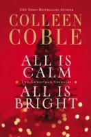 Wszystko jest spokojne, wszystko jest jasne: Świąteczna kolekcja Colleen Coble - All Is Calm, All Is Bright: A Colleen Coble Christmas Collection