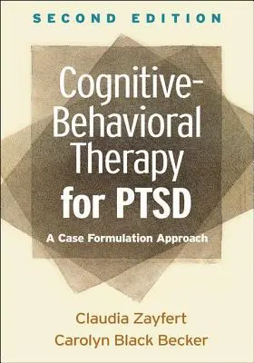 Terapia poznawczo-behawioralna dla osób z Ptsd, wydanie drugie: A Case Formulation Approach - Cognitive-Behavioral Therapy for Ptsd, Second Edition: A Case Formulation Approach