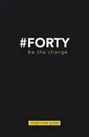 #Forty - Be the change