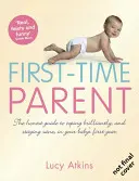 Rodzic po raz pierwszy - szczery przewodnik po tym, jak świetnie sobie radzić i zachować zdrowie w pierwszym roku życia dziecka - First-Time Parent - The Honest Guide to Coping Brilliantly and Staying Sane in Your Baby's First Year