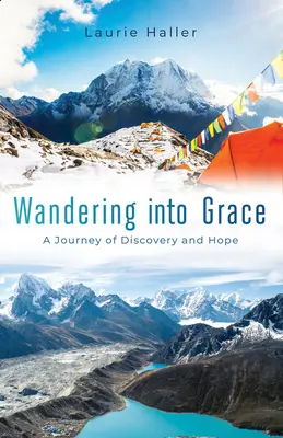 Wandering Into Grace: Podróż pełna odkryć i nadziei - Wandering Into Grace: A Journey of Discovery and Hope