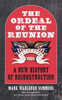 The Ordeal of the Reunion: Nowa historia rekonstrukcji - The Ordeal of the Reunion: A New History of Reconstruction