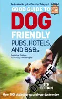 Dobry przewodnik po pubach, hotelach i pensjonatach przyjaznych psom: wydanie 6 - Good Guide to Dog Friendly Pubs, Hotels and B&bs: 6th Edition