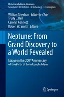 Neptun: Od wielkiego odkrycia do objawionego świata: Eseje w 200. rocznicę urodzin Johna Coucha Adamsa - Neptune: From Grand Discovery to a World Revealed: Essays on the 200th Anniversary of the Birth of John Couch Adams