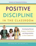 Pozytywna dyscyplina w klasie: Rozwijanie wzajemnego szacunku, współpracy i odpowiedzialności w klasie - Positive Discipline in the Classroom: Developing Mutual Respect, Cooperation, and Responsibility in Your Classroom