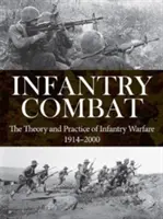 Walka piechoty: teoria i praktyka działań wojennych piechoty 1914-2000 - Infantry Combat: The Theory and Practice of Infantry Warfare 1914-2000