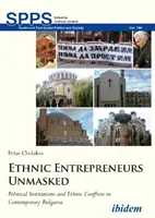 Etniczni przedsiębiorcy zdemaskowani: Instytucje polityczne i konflikty etniczne we współczesnej Bułgarii - Ethnic Entrepreneurs Unmasked: Political Institutions and Ethnic Conflicts in Contemporary Bulgaria