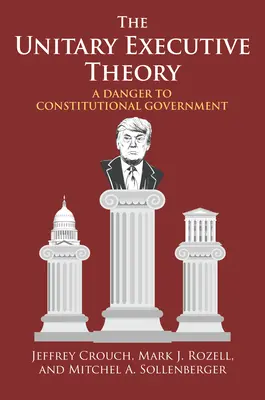 Teoria jednolitej władzy wykonawczej: Zagrożenie dla konstytucyjnego rządu - The Unitary Executive Theory: A Danger to Constitutional Government