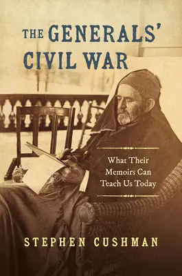Wojna domowa generałów: czego mogą nas dziś nauczyć ich wspomnienia - The Generals' Civil War: What Their Memoirs Can Teach Us Today