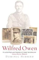 Wilfred Owen - ostateczna biografia najbardziej lubianego poety wojennego - Wilfred Owen - The definitive biography of the best-loved war poet