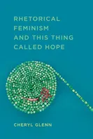 Feminizm retoryczny i ta rzecz zwana nadzieją - Rhetorical Feminism and This Thing Called Hope