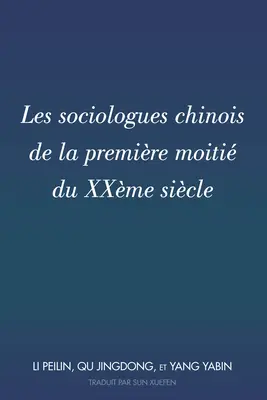 Les Sociologues Chinois de la Premire Moiti Du Xxme Sicle: Traduit Par Sun Xuefen