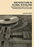 Architektura w globalnym socjalizmie: Europa Wschodnia, Afryka Zachodnia i Bliski Wschód w czasach zimnej wojny - Architecture in Global Socialism: Eastern Europe, West Africa, and the Middle East in the Cold War