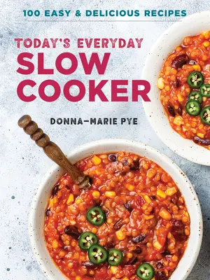 Slow Cooker na co dzień: 100 łatwych i pysznych przepisów - Today's Everyday Slow Cooker: 100 Easy and Delicious Recipes