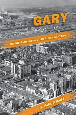 Gary, najbardziej amerykańskie z amerykańskich miast - Gary, the Most American of All American Cities