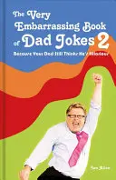 Bardzo żenująca księga dowcipów o tacie 2: Ponieważ twój tata wciąż myśli, że jest przezabawny - The Very Embarrassing Book of Dad Jokes 2: Because Your Dad Still Thinks He's Hilarious