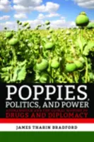 Maki, polityka i władza: Afganistan i globalna historia narkotyków i dyplomacji - Poppies, Politics, and Power: Afghanistan and the Global History of Drugs and Diplomacy
