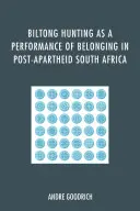 Polowanie na biltong jako performans przynależności w postapartheidowej Republice Południowej Afryki - Biltong Hunting as a Performance of Belonging in Post-Apartheid South Africa