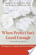 Kiedy doskonałość nie wystarcza: Strategie radzenia sobie z perfekcjonizmem - When Perfect Isn't Good Enough: Strategies for Coping with Perfectionism