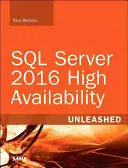 SQL Server 2016 High Availability Unleashed (zawiera program aktualizacji treści) - SQL Server 2016 High Availability Unleashed (Includes Content Update Program)