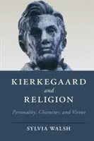 Kierkegaard i religia: Osobowość, charakter i cnota - Kierkegaard and Religion: Personality, Character, and Virtue