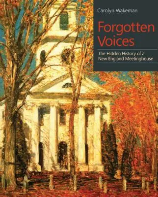 Zapomniane głosy: Ukryta historia domu spotkań w Nowej Anglii - Forgotten Voices: The Hidden History of a New England Meetinghouse