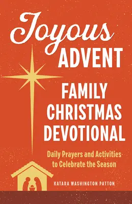 Radosny adwent: Rodzinne nabożeństwa bożonarodzeniowe: Codzienne modlitwy i zajęcia, aby świętować ten sezon - Joyous Advent: Family Christmas Devotional: Daily Prayers and Activities to Celebrate the Season