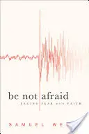 Nie lękaj się: Stawianie czoła strachowi z wiarą - Be Not Afraid: Facing Fear with Faith