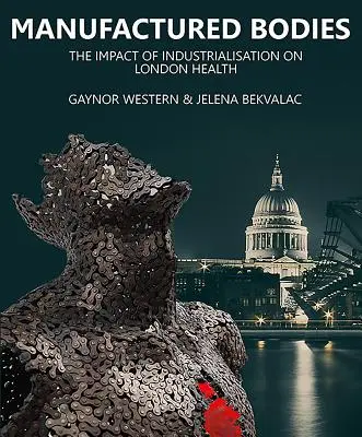 Wyprodukowane ciała: Wpływ industrializacji na londyńskie zdrowie - Manufactured Bodies: The Impact of Industrialisation on London Health