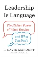 Przywództwo to język - ukryta moc tego, co mówisz i czego nie mówisz - Leadership Is Language - The Hidden Power of What You Say and What You Don't