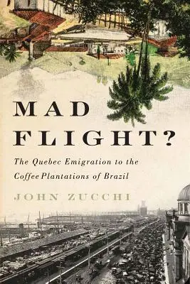 Szalony lot? Emigracja z Quebecu na plantacje kawy w Brazylii - Mad Flight?: The Quebec Emigration to the Coffee Plantations of Brazil
