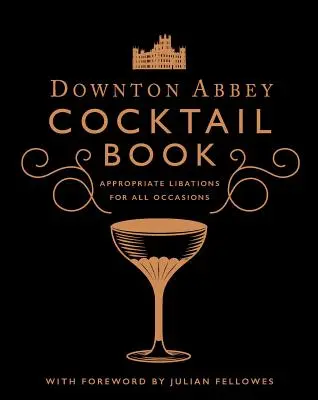 Oficjalna księga koktajli Downton Abbey: Odpowiednie drinki na każdą okazję - The Official Downton Abbey Cocktail Book: Appropriate Libations for All Occasions