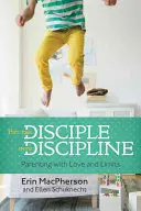 Wprowadzić ucznia w dyscyplinę: Rodzicielstwo z miłością i ograniczeniami - Put the Disciple Into Discipline: Parenting with Love and Limits