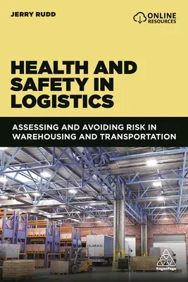 Zdrowie i bezpieczeństwo w logistyce: Ocena i unikanie ryzyka w magazynowaniu i transporcie - Health and Safety in Logistics: Assessing and Avoiding Risk in Warehousing and Transportation