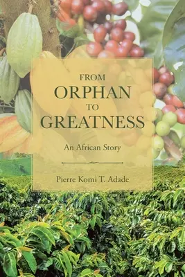 Od sieroty do wielkości: Afrykańska historia - From Orphan to Greatness: An African Story