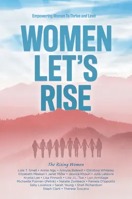 Women, Let's Rise: Empowering Women to Thrive and Lead (Kobiety, powstańmy: Wzmacnianie pozycji kobiet i liderek) - Women, Let's Rise: Empowering Women to Thrive and Lead