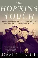 Dotyk Hopkinsa: Harry Hopkins i wykuwanie sojuszu na rzecz pokonania Hitlera - The Hopkins Touch: Harry Hopkins and the Forging of the Alliance to Defeat Hitler