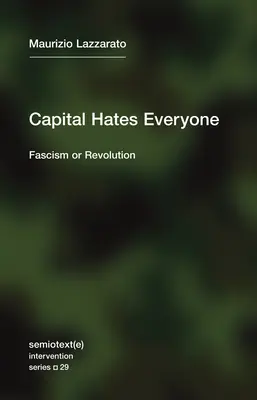 Kapitał nienawidzi wszystkich: Faszyzm czy rewolucja? - Capital Hates Everyone: Fascism or Revolution