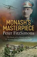 Monash's Masterpiece - Bitwa pod Le Hamel i 93 minuty, które zmieniły świat - Monash's Masterpiece - The battle of Le Hamel and the 93 minutes that changed the world