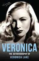 Veronica: Autobiografia Veroniki Lake - Veronica: The Autobiography of Veronica Lake