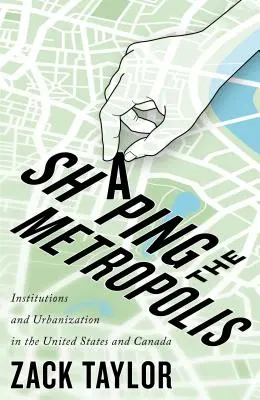 Kształtowanie metropolii, 11: Instytucje i urbanizacja w Stanach Zjednoczonych i Kanadzie - Shaping the Metropolis, 11: Institutions and Urbanization in the United States and Canada