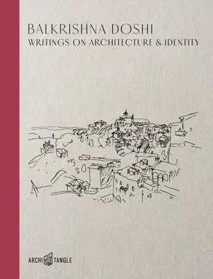 Balkrishna Doshi: Pisma o architekturze i tożsamości - Balkrishna Doshi: Writings on Architecture & Identity