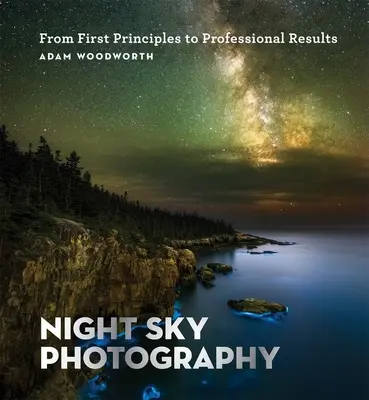 Fotografia nocnego nieba: Od pierwszych zasad do profesjonalnych wyników - Night Sky Photography: From First Principles to Professional Results