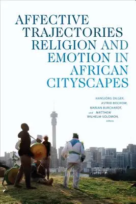 Trajektorie afektywne: Religia i emocje w afrykańskich krajobrazach miejskich - Affective Trajectories: Religion and Emotion in African Cityscapes