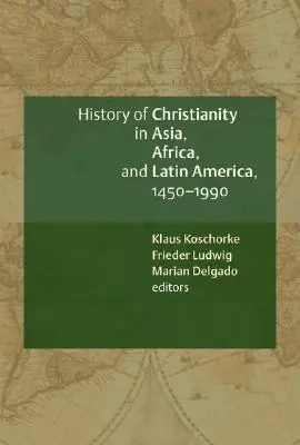 Historia chrześcijaństwa w Azji, Afryce i Ameryce Łacińskiej, 1450-1990: A Documentary Sourcebook - A History of Christianity in Asia, Africa, and Latin America, 1450-1990: A Documentary Sourcebook