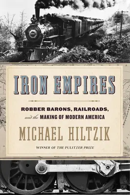 Żelazne imperia: Rozbójnicy, baronowie kolejowi i kształtowanie współczesnej Ameryki - Iron Empires: Robber Barons, Railroads, and the Making of Modern America