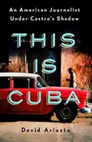 This Is Cuba: Amerykański dziennikarz w cieniu Castro - This Is Cuba: An American Journalist Under Castro's Shadow