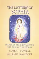 Tajemnica Sophii: Nosicielka Nowej Kultury: Róża Świata - The Mystery of Sophia: Bearer of the New Culture: The Rose of the World