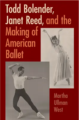 Todd Bolender, Janet Reed i tworzenie amerykańskiego baletu - Todd Bolender, Janet Reed, and the Making of American Ballet